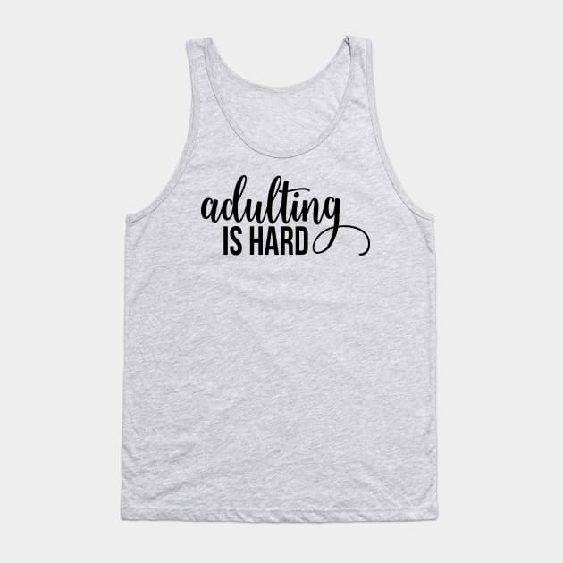 Adulting Is Hard Tank Top by TeeBunny17